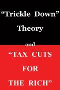 Trickle Down Theory & Tax Cuts for the Rich