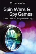 Spin Wars & Spy Games 693 Global Media & Intelligence Gathering