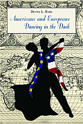 Americans and Europeans--Dancing in the Dark: On Our Differences and Affinities, Our Interests, and Our Habits of Life