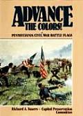Advance the Colors Volume 1 Pennsylvania Civil War Battle Flags