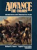 Advance the Colors! #2: Advance the Colors, Volume II: Pennsylvania Civil War Battle Flags