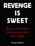 Revenge Is Sweet Dozens Of Wicked Ways