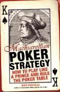 Machiavellian Poker Strategy How to Play Like a Prince & Rule the Poker Table