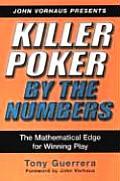 Killer Poker by the Numbers The Mathematical Edge for Winning Play