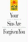 Your Sins Are Forgiven You: Rediscovering the Sacrament of Reconciliation