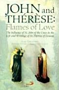 John & Therese Flames of Love The Influence of St John of the Cross in the Life & Writings of St Therese of Lisieux