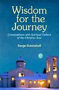 Wisdom for the Journey: Conversations with Spiritual Fathers of the Christian East