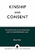 Kinship and Consent: The Jewish Political Tradition and Its Contemporary Uses