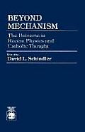 Beyond Mechanism: The Universe in Recent Physics and Catholic Thought