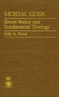 Mortal Gods: Ernest Becker and Fundamental Theology