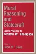 Moral Reasoning and Statecraft: Essays Presented to Kenneth W. Thompson