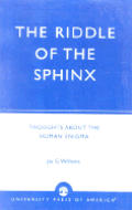 The Riddle of the Sphinx: Thoughts About the Human Enigma