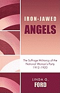 Iron-Jawed Angels: The Suffrage Militancy of the National Woman's Party 1912-1920