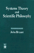 Systems Theory and Scientific Philosophy: An Application of the Cybernetics of W. Ross Ashby to Personal and Social Philosophy, the Philosophy of Mind