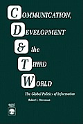 Communication, Development and the Third World: The Global Politics of Information