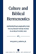 Culture and Biblical Hermeneutics: Interpreting and Applying the Authoritative Word in a Relativistic Age
