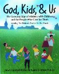 God, Kids, & Us: The Growing Edge of Ministry with Children and the People Who Care for Them