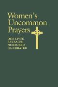 Womens Uncommon Prayers Our Lives Reveal