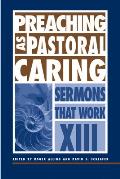 Preaching as Pastoral Caring: Sermons That Work Series XIII