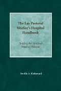 The Lay Pastoral Worker's Hospital Handbook: Tending the Spiritual Needs of Patients