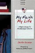 My Faith My Life A Teens Guide to the Episcopal Church