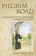 Pilgrim Road A Benedictine Journey Through Lent