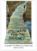 Strength for the Journey A Guide to Spiritual Practice