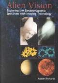 Alien Vision Exploring The Electromagnetic Spectrum with Imaging Technology