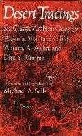 Desert Tracings Six Classic Arabian Odes by Alqama Shanfara Labid Antara Al ASha & Dhu Al Rumma Tr from the Arabic