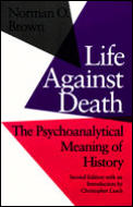 Life Against Death The Psychoanalytical Meaning of History