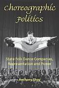 Choreographic Politics: State Folk Dance Companies, Representation and Power