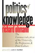 Politics of Knowledge: The Commercialization of the University, the Professions, and Print Culture