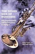 The Other Side of Nowhere: Jazz, Improvisation, and Communities in Dialogue