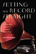 Setting the Record Straight: A Material History of Classical Recording