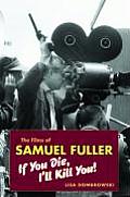 The Films of Samuel Fuller: If You Die, I'll Kill You!