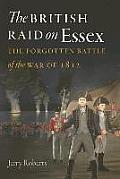 The British Raid on Essex: The Forgotten Battle of the War of 1812