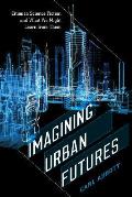 Imagining Urban Futures Cities in Science Fiction & What We Might Learn from Them