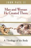 Man & Woman He Created Them A Theology of the Body