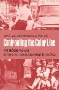 Confronting the Color Line: The Broken Promise of the Civil Rights Movement in Chicago