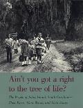 Ain't You Got a Right to the Tree of Life?: The People of Johns Island South Carolina-Their Faces, Their Words, and Their Songs