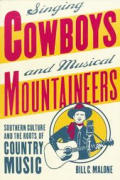 Singing Cowboys & Musical Mountaineers Southern Culture & the Roots of Country Music