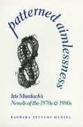 Patterned Aimlessness: Iris Murdoch's Novels of the 1970s and 1980s