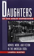 Daughters of the Great Depression: Women, Work, and Fiction in the American 1930s