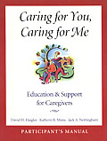 Caring for You Caring for Me Education & Support for Caregivers Participants Manual