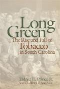 Long Green: The Rise and Fall of Tobacco in South Carolina
