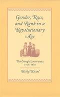 Gender, Race, and Rank in a Revolutionary Age: The Georgia Lowcountry, 1750-1820