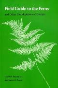 Field Guide to the Ferns: And Other Pteridophytes of Georgia