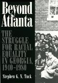 Beyond Atlanta: The Struggle for Racial Equality in Georgia, 1940-1980