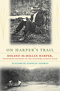 On Harpers Trail Roland McMillan Harper Pioneering Botanist of the Southern Coastal Plain