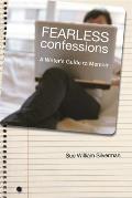 Fearless Confessions A Writers Guide To Memoir